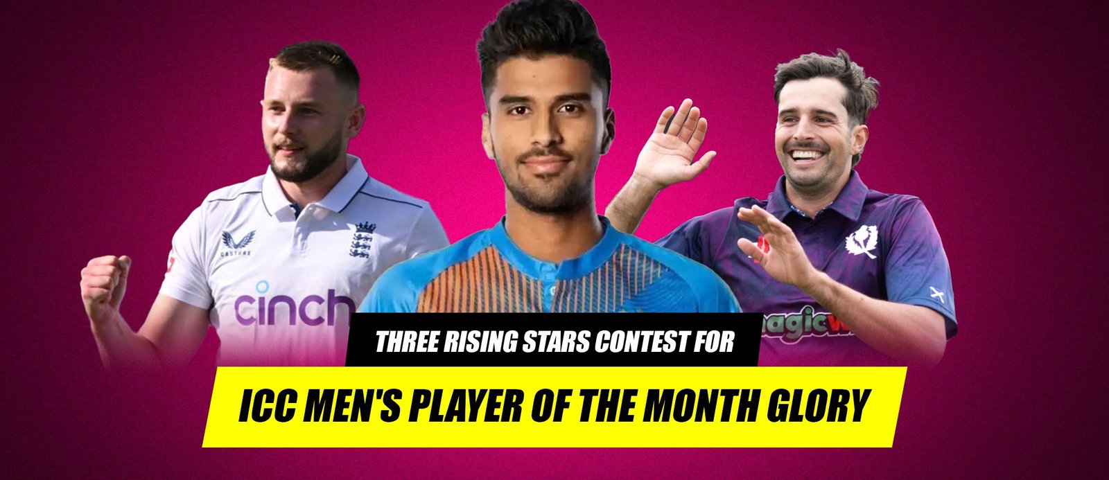 Three Rising Stars Contest for ICC Men’s Player of the Month Glory