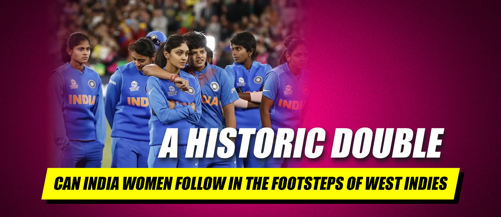 A Historic Double: Can India Women Follow in the Footsteps of West Indies?