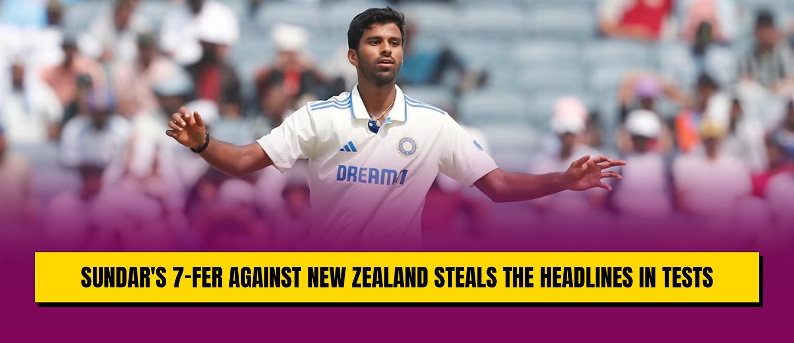 Sundar’s 7-Fer Against New Zealand Steals the Headlines in Tests